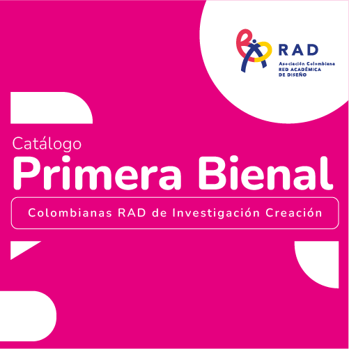 Catálogo de obras-creaciones-artefactos Primera Bienal Colombiana RAD de Investigación Creación en Diseño / Modo Proyectual